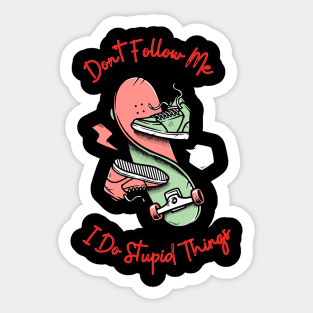 Don't Follow Me I Do Stupid Things,Funny Skater Quotes Sticker